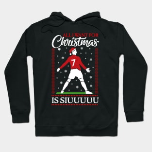 All I Want for Christmas is Siuuuuu Xmas - Ronaldo Christmas Ugly Sweater Hoodie